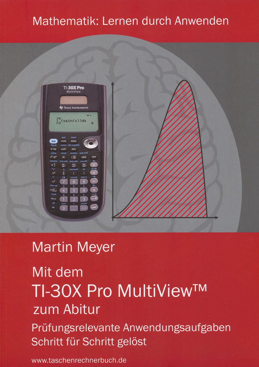 Mit dem TI-30X Pro Multiview zum Abitur Prüfungsrelevante Anwendungsaufgaben (2010)